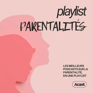 Écoutez Playlist Parentalités : podcasts bien être familial dans l'application