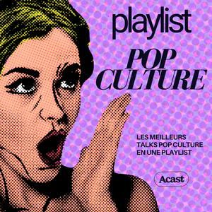 Écoutez Playlist Pop Culture : les meilleurs talks dans l'application