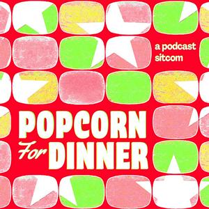 Écoutez Popcorn for Dinner: A Podcast Sitcom dans l'application