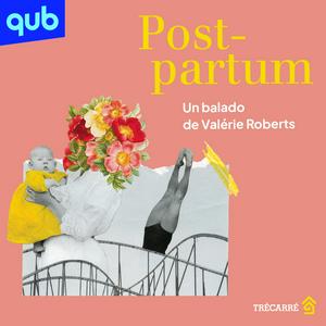 Écoutez Post-partum - Un balado de Valérie Roberts dans l'application