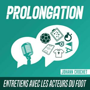 Écoutez Prolongation - Entretiens avec les acteurs du foot dans l'application