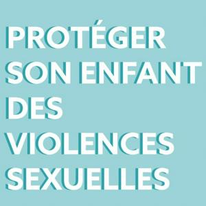 Écoutez Protéger son enfant des violences sexuelles dans l'application