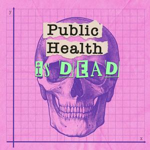 Écoutez Public Health is Dead dans l'application