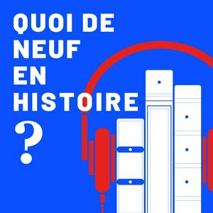 Écoutez Quoi de neuf en Histoire ? dans l'application