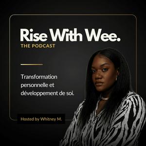 Écoutez Rise With Wee - The Podcast dans l'application