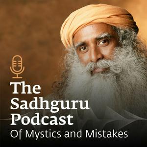 Écoutez The Sadhguru Podcast - Of Mystics and Mistakes dans l'application