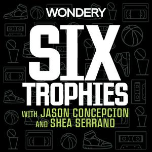 Écoutez Six Trophies with Jason Concepcion and Shea Serrano dans l'application