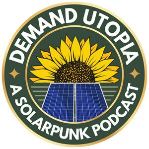 Écoutez Demand Utopia: A Solarpunk Podcast dans l'application