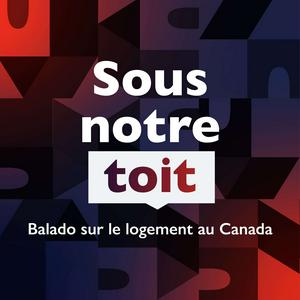 Écoutez Sous notre toit – Balado sur le logement au Canada dans l'application