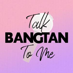 Écoutez Talk Bangtan To Me dans l'application