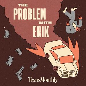 Écoutez Texas Monthly True Crime: The Problem With Erik dans l'application