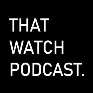 Écoutez That Watch Podcast dans l'application