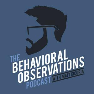 Écoutez The Behavioral Observations Podcast with Matt Cicoria dans l'application