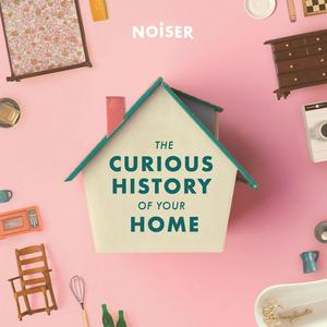 Écoutez The Curious History of Your Home dans l'application