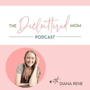 Écoutez The Decluttered Mom Podcast dans l'application