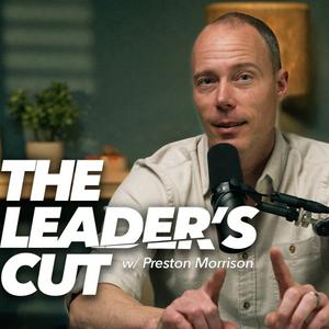 Écoutez The Leader’s Cut with Preston Morrison dans l'application