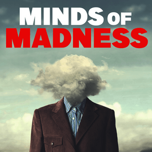 Écoutez The Minds of Madness - True Crime Stories dans l'application