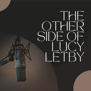 Écoutez The Other Side of Lucy Letby dans l'application