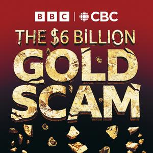 Écoutez The Six Billion Dollar Gold Scam dans l'application