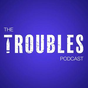 Écoutez The Troubles Podcast dans l'application