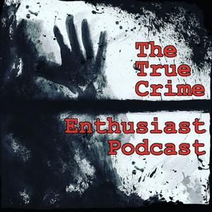 Écoutez The True Crime Enthusiast Podcast dans l'application