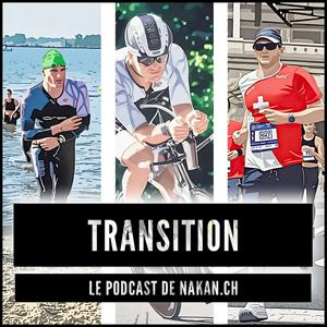 Écoutez Transition, le podcast triathlon par nakan.ch dans l'application