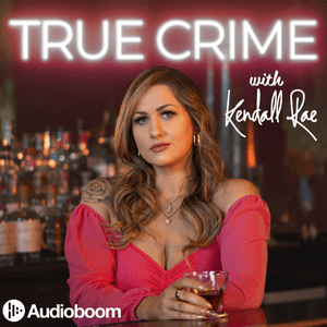 Écoutez True Crime with Kendall Rae dans l'application