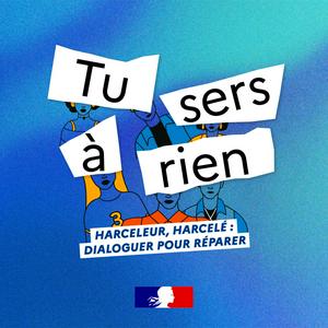 Écoutez Tu sers à rien - Harceleur, harcelé, dialoguer pour réparer dans l'application