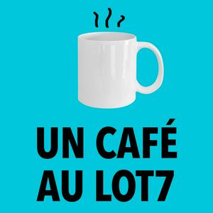 Écoutez Un café au Lot7 dans l'application