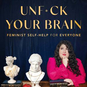 Écoutez UnF*ck Your Brain: Feminist Self-Help for Everyone dans l'application