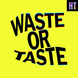 Écoutez Waste or Taste dans l'application