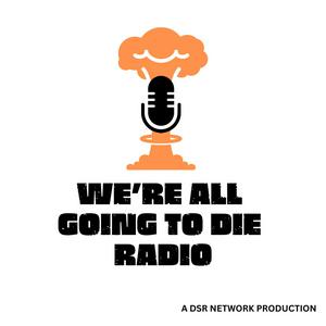 Écoutez We're All Going to Die Radio dans l'application