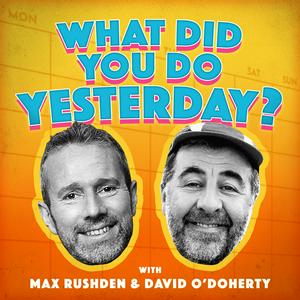 Écoutez What Did You Do Yesterday? with Max Rushden & David O' Doherty dans l'application