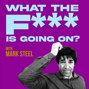 Écoutez What The F*** Is Going On? with Mark Steel dans l'application