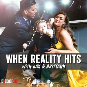 Écoutez When Reality Hits with Jax and Brittany dans l'application