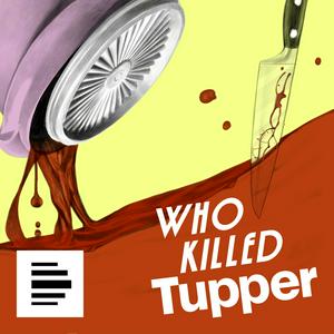 Écoutez Who Killed Tupper - Aufstieg und Fall einer Dose dans l'application