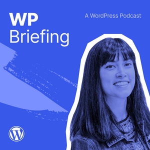 Écoutez WordPress Briefing - A WordPress Podcast dans l'application