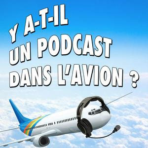 Écoutez Y A-T-IL UN PODCAST DANS L'AVION ? dans l'application